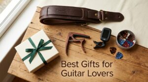 Best Gifts for Guitar Lovers