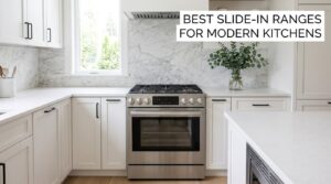 Best Slide-In Ranges for Modern Kitchens