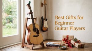 Best Gifts for Beginner Guitar Players