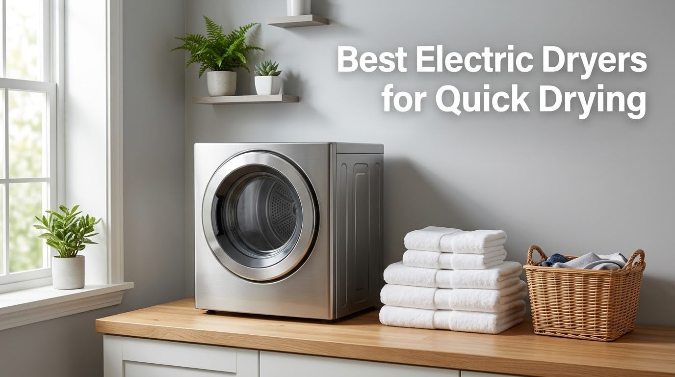 Best Electric Dryers for Quick Drying