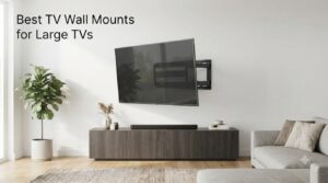 Best TV Wall Mounts for Large TVs