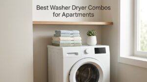 Best Washer Dryer Combos for Apartments