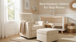 Best Nursery Gliders for New Moms