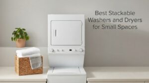 Best Stackable Washers and Dryers for Small Spaces