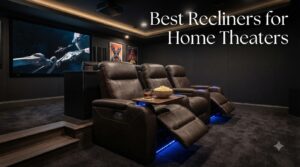 Best Recliners for Home Theaters