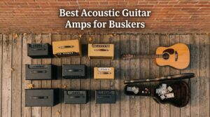 Best Acoustic Guitar Amps for Buskers