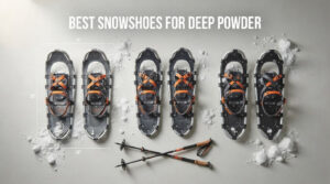 best snowshoes for deep powder