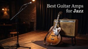 Best Guitar Amps for Jazz