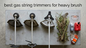 best gas string trimmers for heavy brush