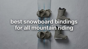best snowboard bindings for all mountain riding